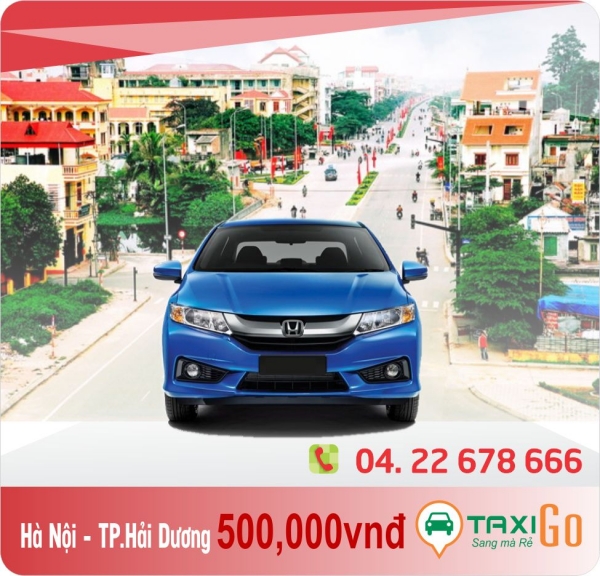 Taxi Hà Nội - Hải Dương giá rẻ bất ngờ chỉ với 460.000đ - TaxiGo.vn