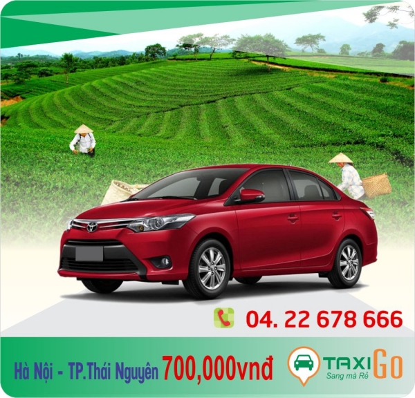 Taxi Hà Nội - Thái Nguyên giá rẻ chỉ với 670.000đ - TaxiGo.vn