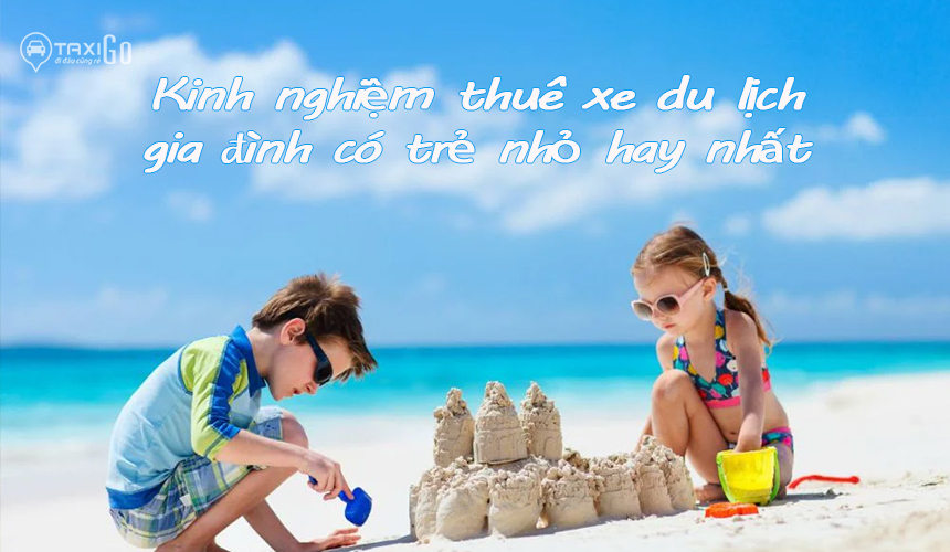 Gia đình có trẻ nhỏ đi du lịch nên chọn dịch vụ xe nào?